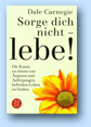 Sorge dich nicht - lebe!